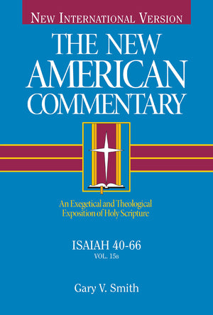 Isaiah 4066: An Exegetical and Theological Exposition of Holy Scripture (Volume 15) (The New American Commentary),New