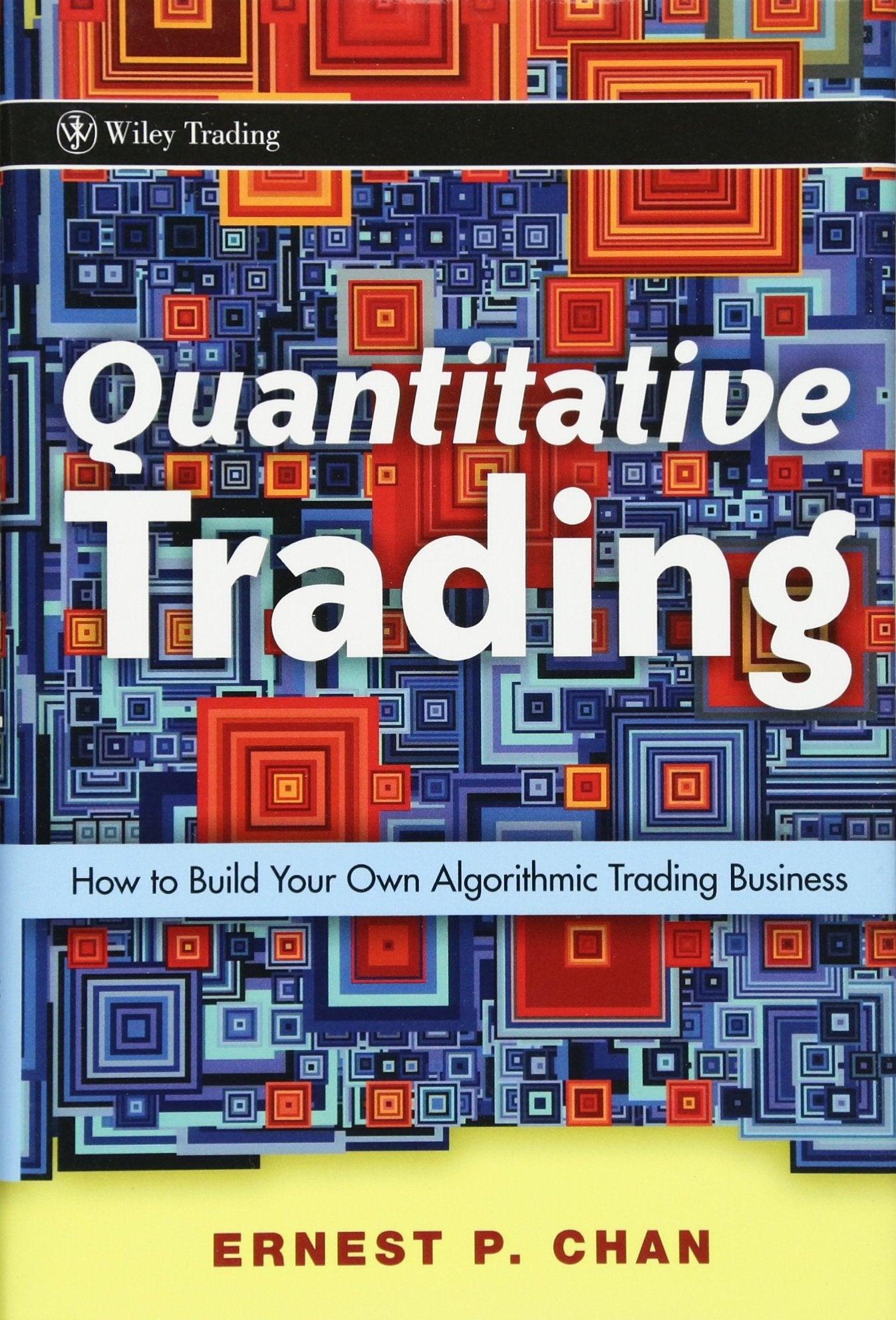 Quantitative Trading: How To Build Your Own Algorithmic Trading Business,New