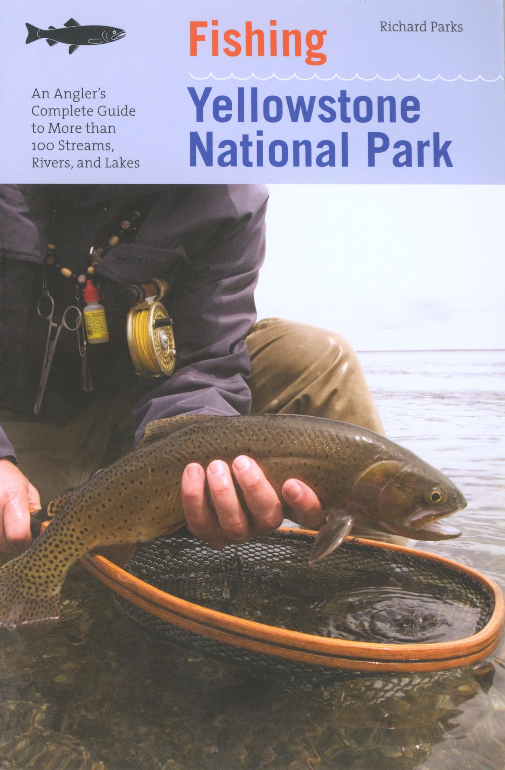 Fishing Yellowstone National Park: An Angler's Complete Guide To More Than 100 Streams, Rivers, And Lakes (Regional Fishing Seri,Used