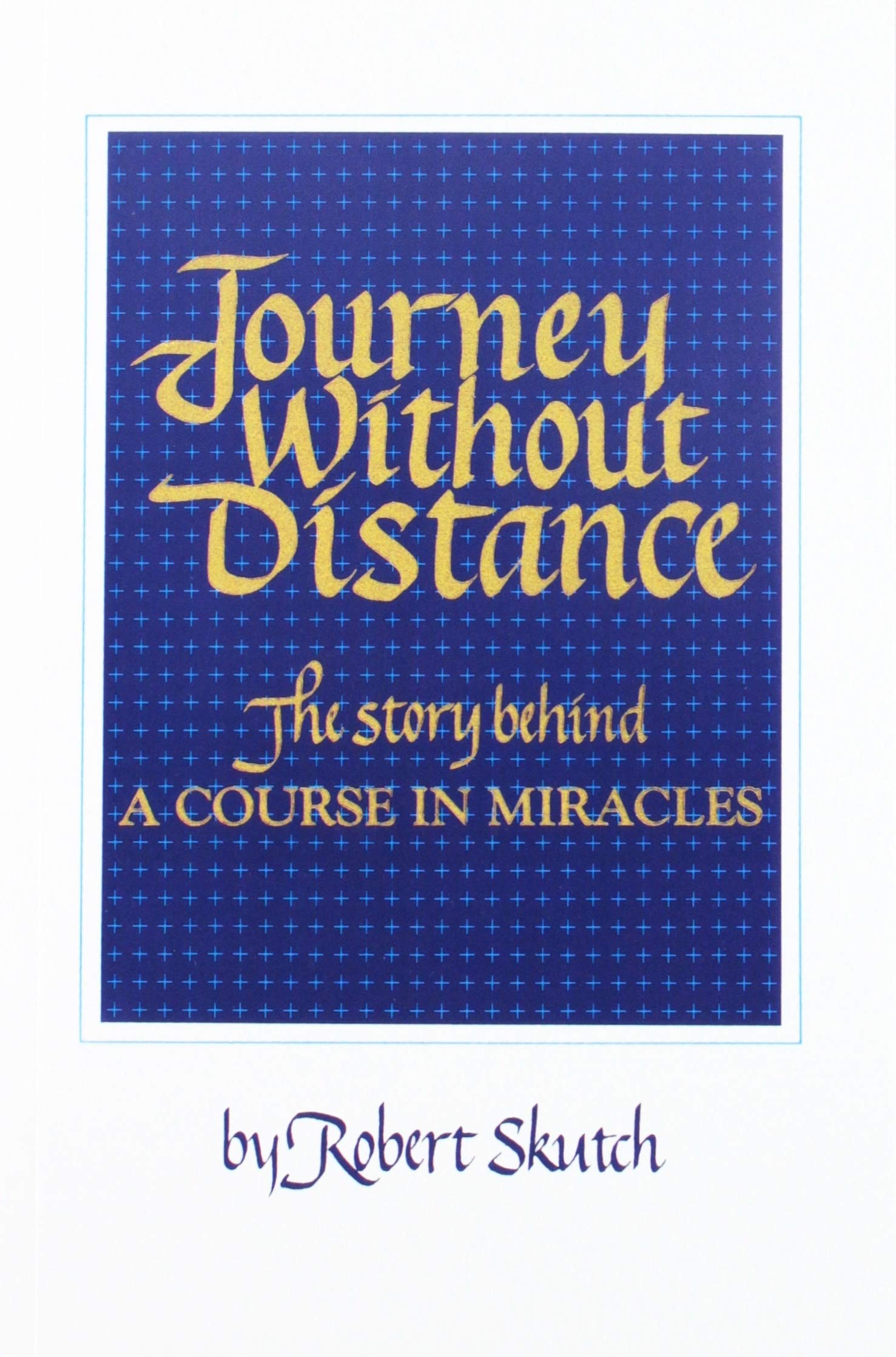 Journey Without Distance: The Story Behind a Course in Miracles,Used
