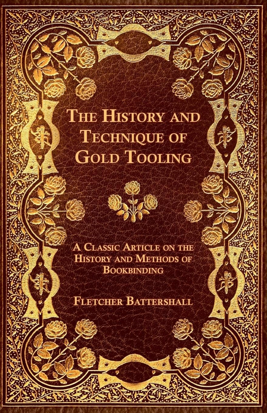The History And Technique Of Gold Tooling  A Classic Article On The History And Methods Of Bookbinding,Used