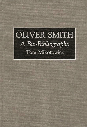 Oliver Smith: A Biobibliography (Biobibliographies In The Performing Arts)