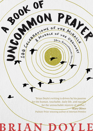 A Book of Uncommon Prayer: 100 Celebrations of the Miracle & Muddle of the Ordinary,Used