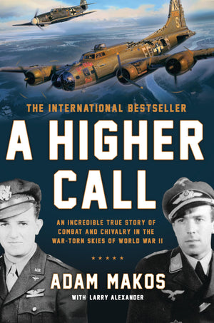 A Higher Call: An Incredible True Story of Combat and Chivalry in the WarTorn Skies of World War II,Used