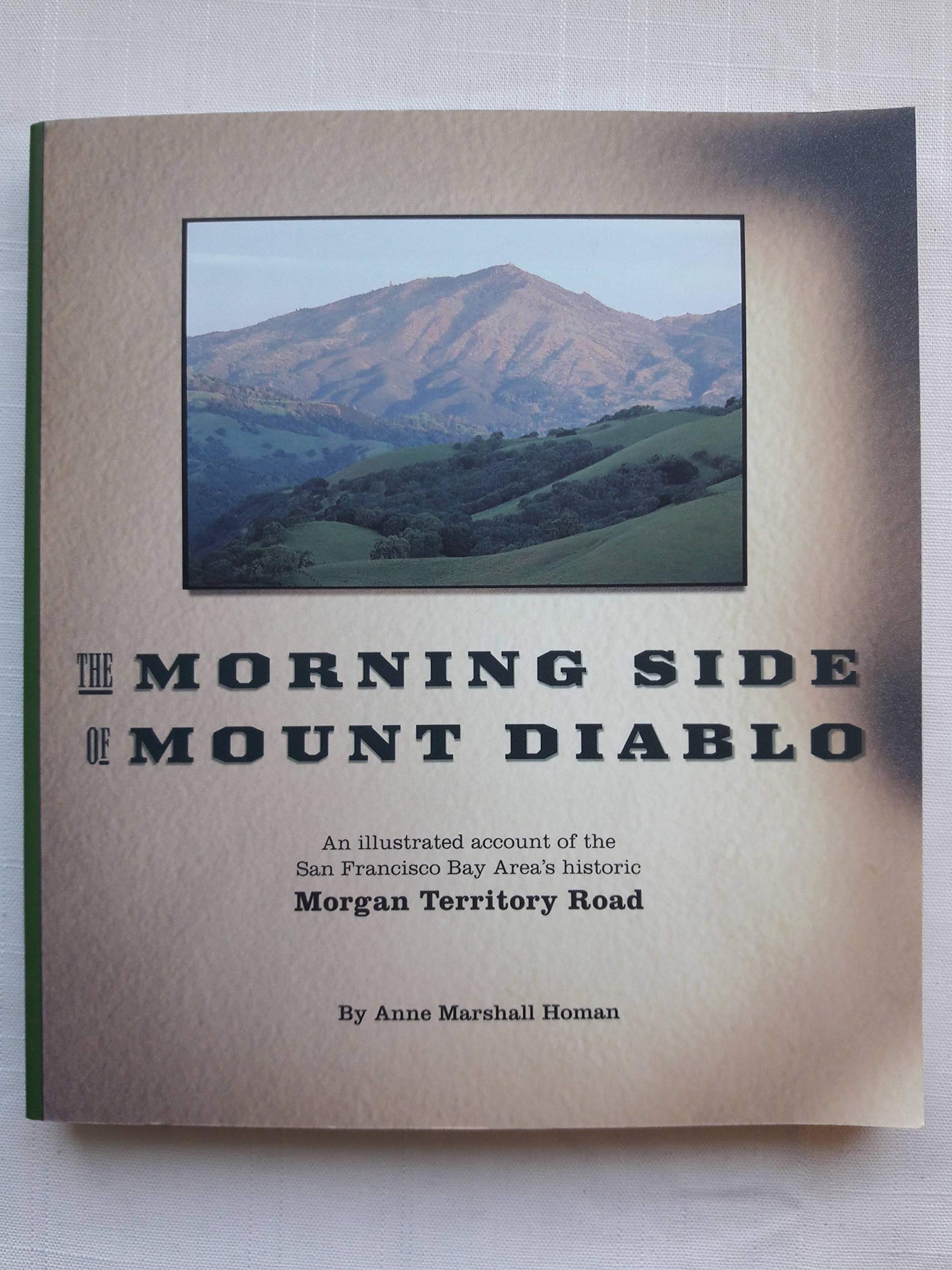 The Morning Side Of Mount Diablo: An Illustrated Account Of The San Francisco Bay Area'S Historic Morgan Territory Road / Anne M,New