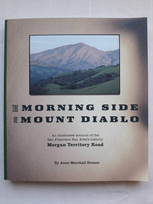 The Morning Side Of Mount Diablo: An Illustrated Account Of The San Francisco Bay Area'S Historic Morgan Territory Road / Anne M,New