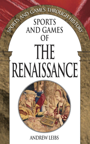 Sports And Games Of The Renaissance (Sports And Games Through History)