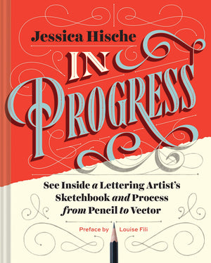 In Progress: See Inside A Lettering Artist'S Sketchbook And Process, From Pencil To Vector (Hand Lettering Books, Learn To Draw
