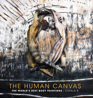 The Human Canvas: The World'S Best Body Paintings