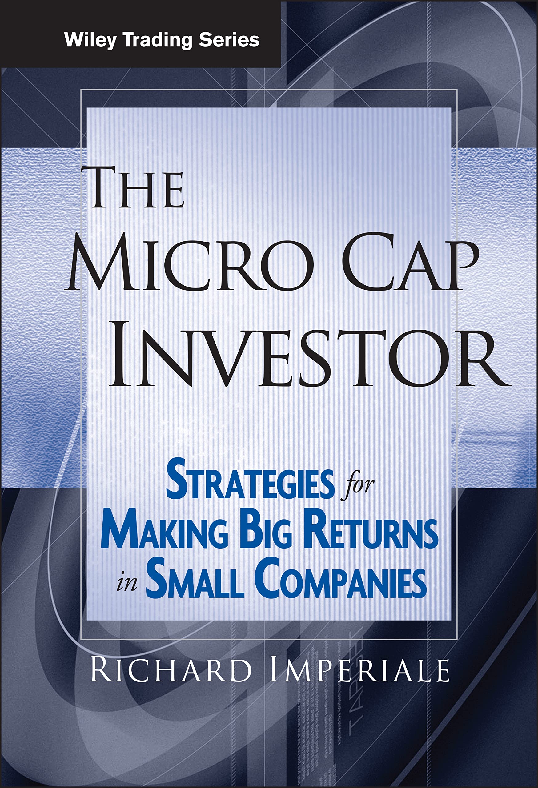 The Micro Cap Investor: Strategies For Making Big Returns In Small Companies (Wiley Trading),New