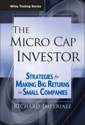 The Micro Cap Investor: Strategies For Making Big Returns In Small Companies (Wiley Trading),New