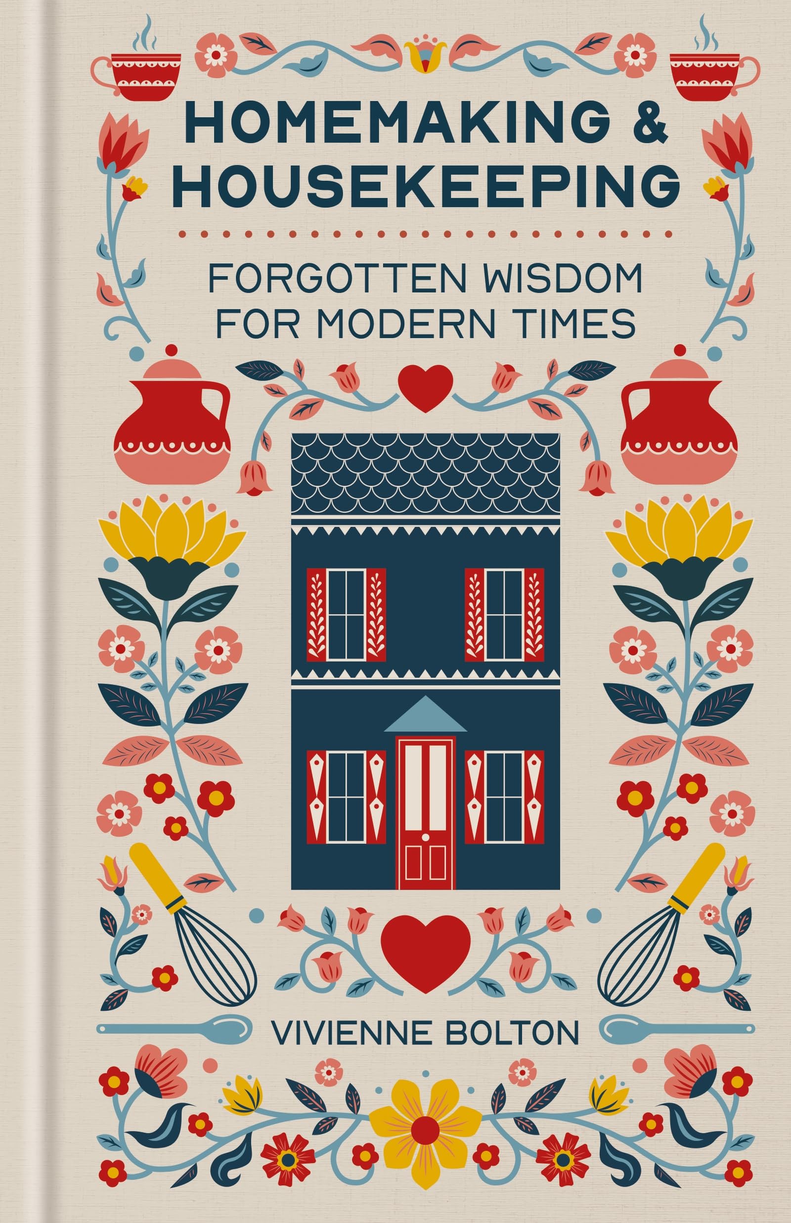 Homemaking And Housekeeping: Forgotten Wisdom For Modern Times