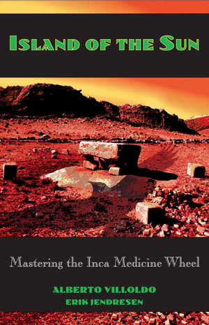 Island Of The Sun: Mastering The Inca Medicine Wheel,New