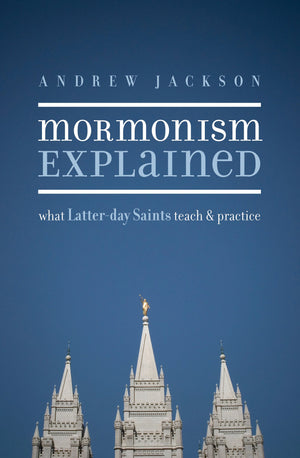 Mormonism Explained: What Latterday Saints Teach and Practice,Used