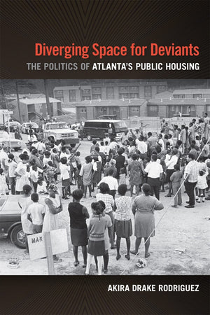 Diverging Space For Deviants: The Politics Of Atlanta'S Public Housing,Used