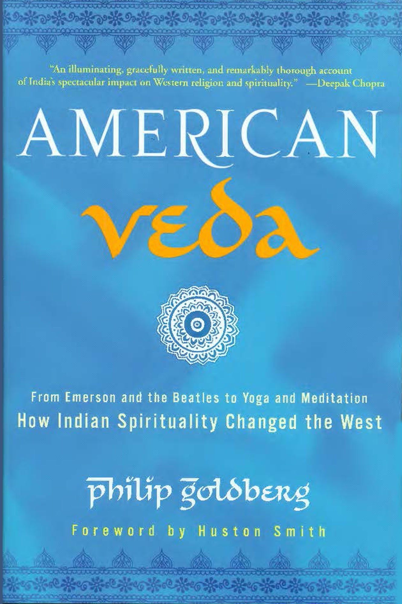 American Veda: From Emerson And The Beatles To Yoga And Meditation How Indian Spirituality Changed The West,New