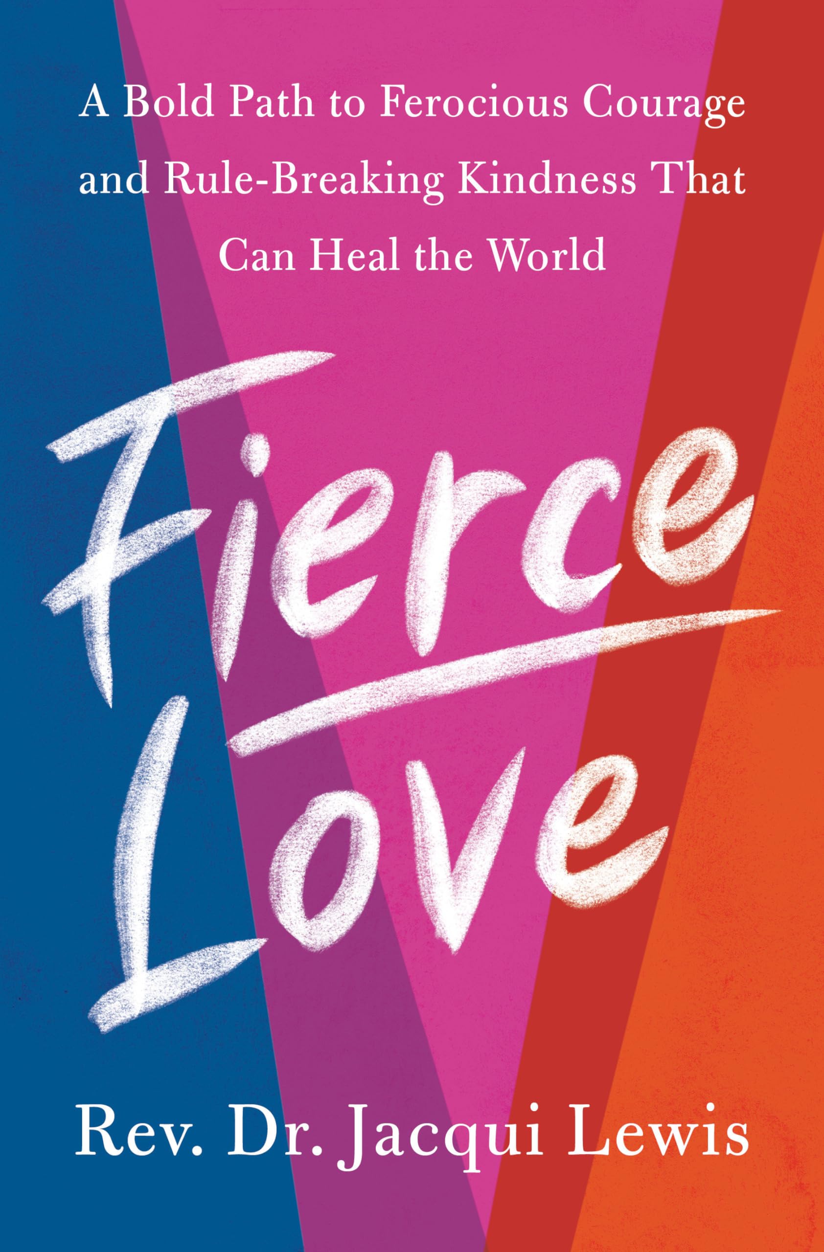 Fierce Love: A Bold Path To Ferocious Courage And Rulebreaking Kindness That Can Heal The World,New