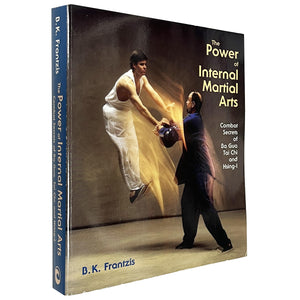 The Power of Internal Martial Arts: Combat Secrets of Ba Gua, Tai Chi, and HsingI,Used