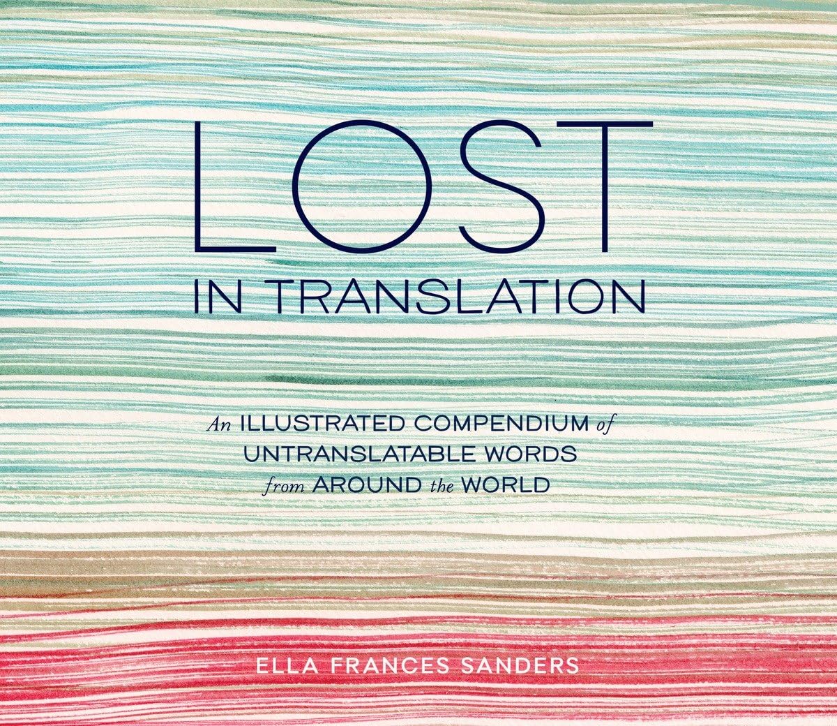 Lost in Translation: An Illustrated Compendium of Untranslatable Words from Around the World,Used