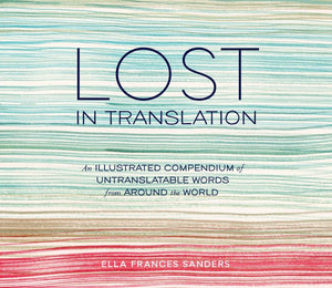 Lost in Translation: An Illustrated Compendium of Untranslatable Words from Around the World,Used