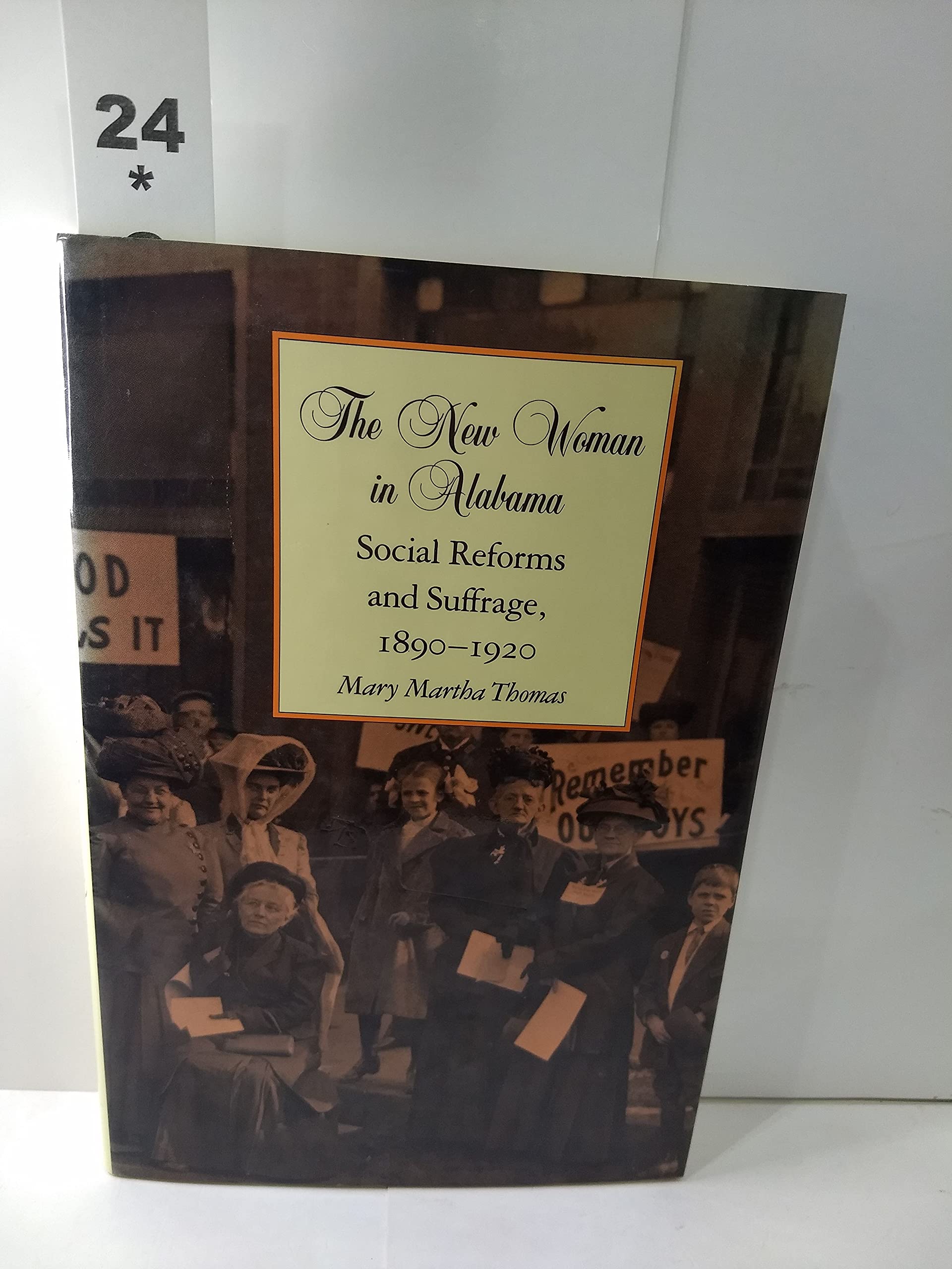 The New Woman In Alabama: Social Reforms And Suffrage, 18901920,Used