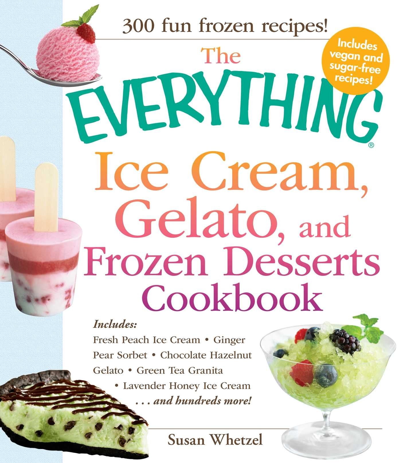 The Everything Ice Cream, Gelato, and Frozen Desserts Cookbook: Includes Fresh Peach Ice Cream, Ginger Pear Sorbet, Hazelnut Nut,Used