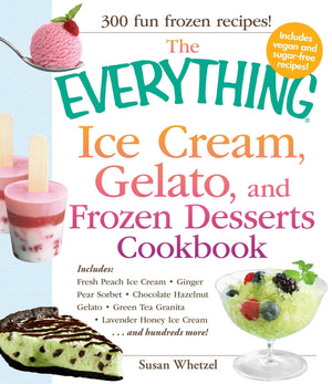 The Everything Ice Cream, Gelato, and Frozen Desserts Cookbook: Includes Fresh Peach Ice Cream, Ginger Pear Sorbet, Hazelnut Nut,Used