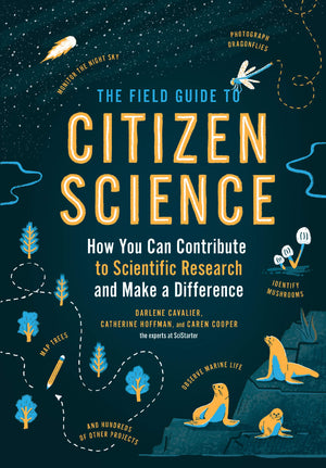 The Field Guide To Citizen Science: How You Can Contribute To Scientific Research And Make A Difference