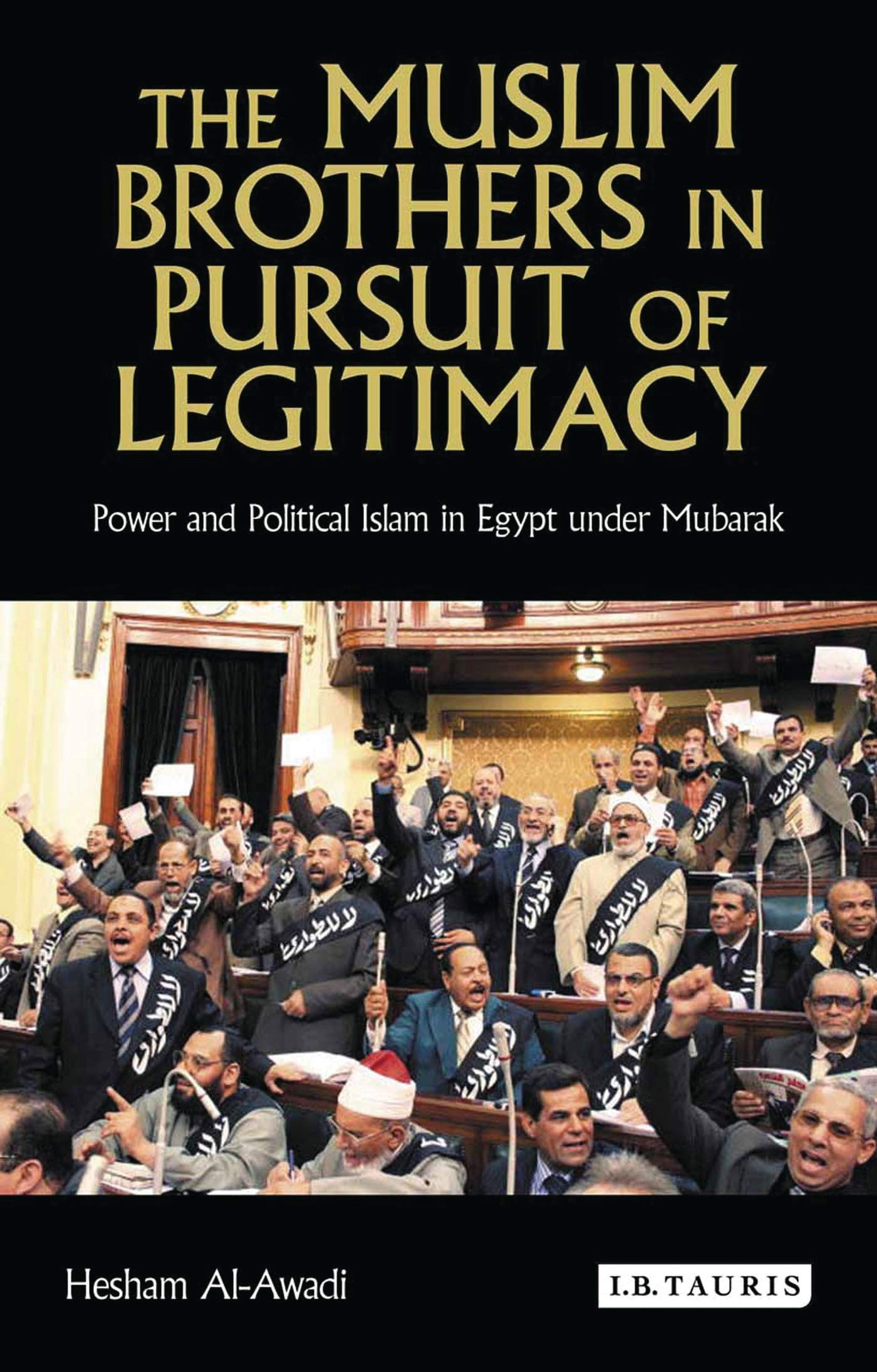 The Muslim Brothers in Pursuit of Legitimacy: Power and Political Islam in Egypt Under Mubarak (Library of Modern Middle East St,Used