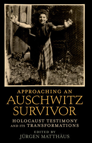 Approaching An Auschwitz Survivor: Holocaust Testimony And Its Transformations (Oxford Oral History Series),New