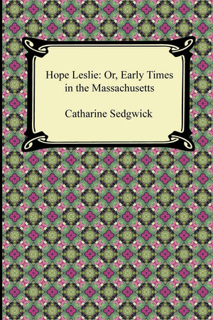 Hope Leslie: Or, Early Times In The Massachusetts,Used