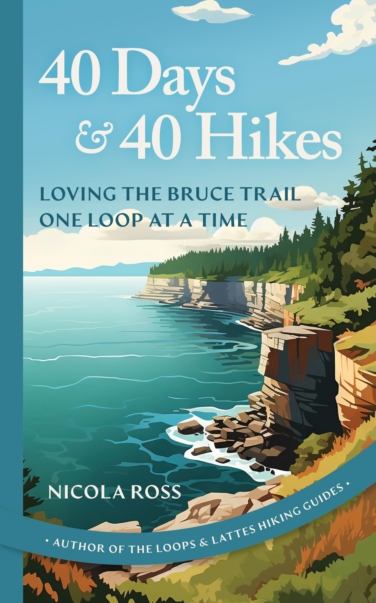 40 Days & 40 Hikes: Loving the Bruce Trail One Loop at a Time,New