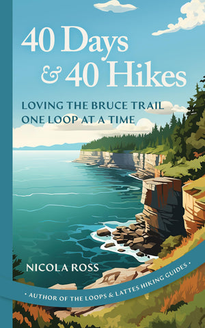 40 Days & 40 Hikes: Loving the Bruce Trail One Loop at a Time,New