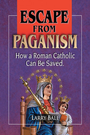 Escape From Paganism: How a Roman Catholic Can Be Saved,Used
