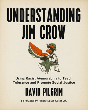 Understanding Jim Crow: Using Racist Memorabilia to Teach Tolerance and Promote Social Justice,Used