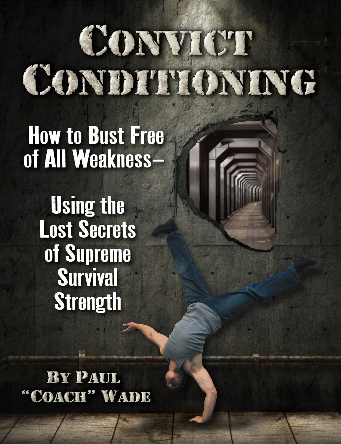Convict Conditioning: How to Bust Free of All WeaknessUsing the Lost Secrets of Supreme Survival Strength,Used