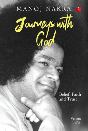 Journeys With God (Volume 1 Of 3): Belief, Faith And Trust