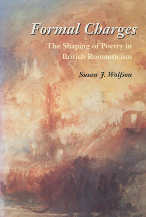Formal Charges: The Shaping Of Poetry In British Romanticism,New