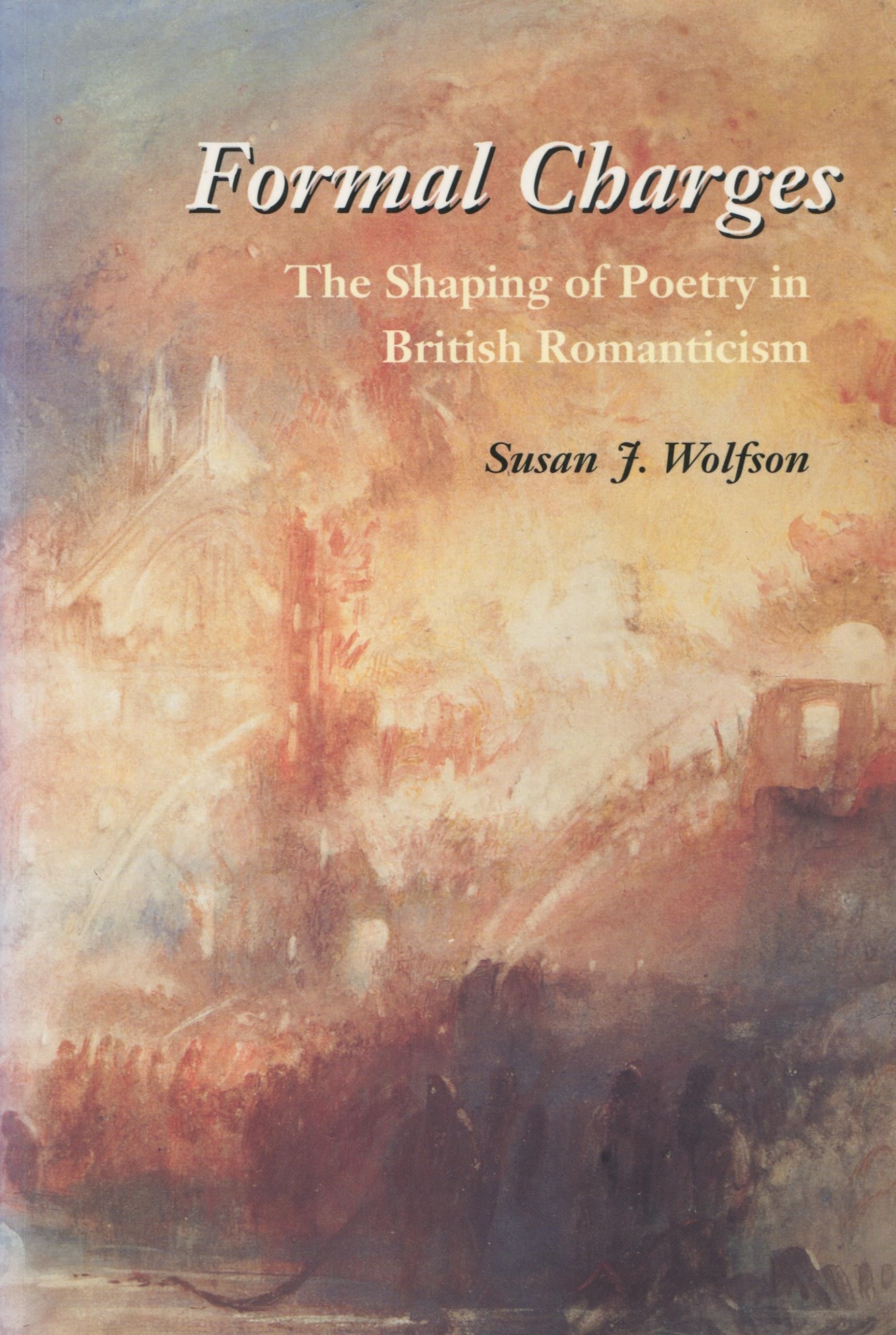Formal Charges: The Shaping Of Poetry In British Romanticism,Used