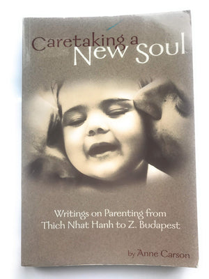 Caretaking a New Soul: Writing on Parenting from Thich Nhat Hanh to Z. Budapest,Used