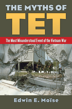 The Myths of Tet: The Most Misunderstood Event of the Vietnam War,Used
