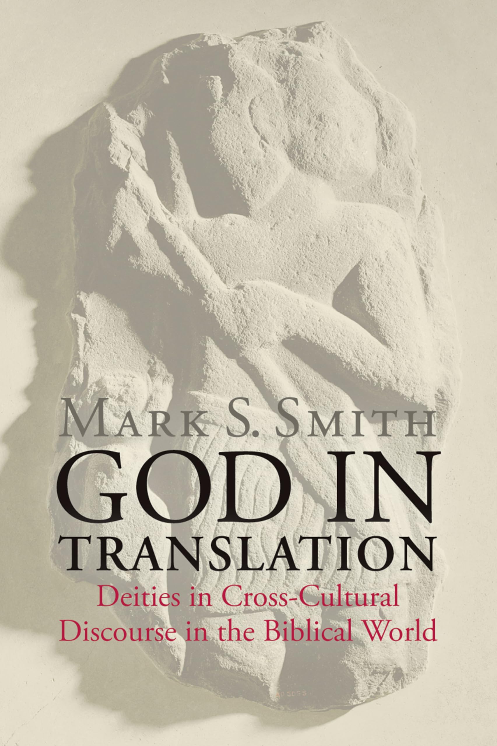 God In Translation: Deities In Crosscultural Discourse In The Biblical World,New