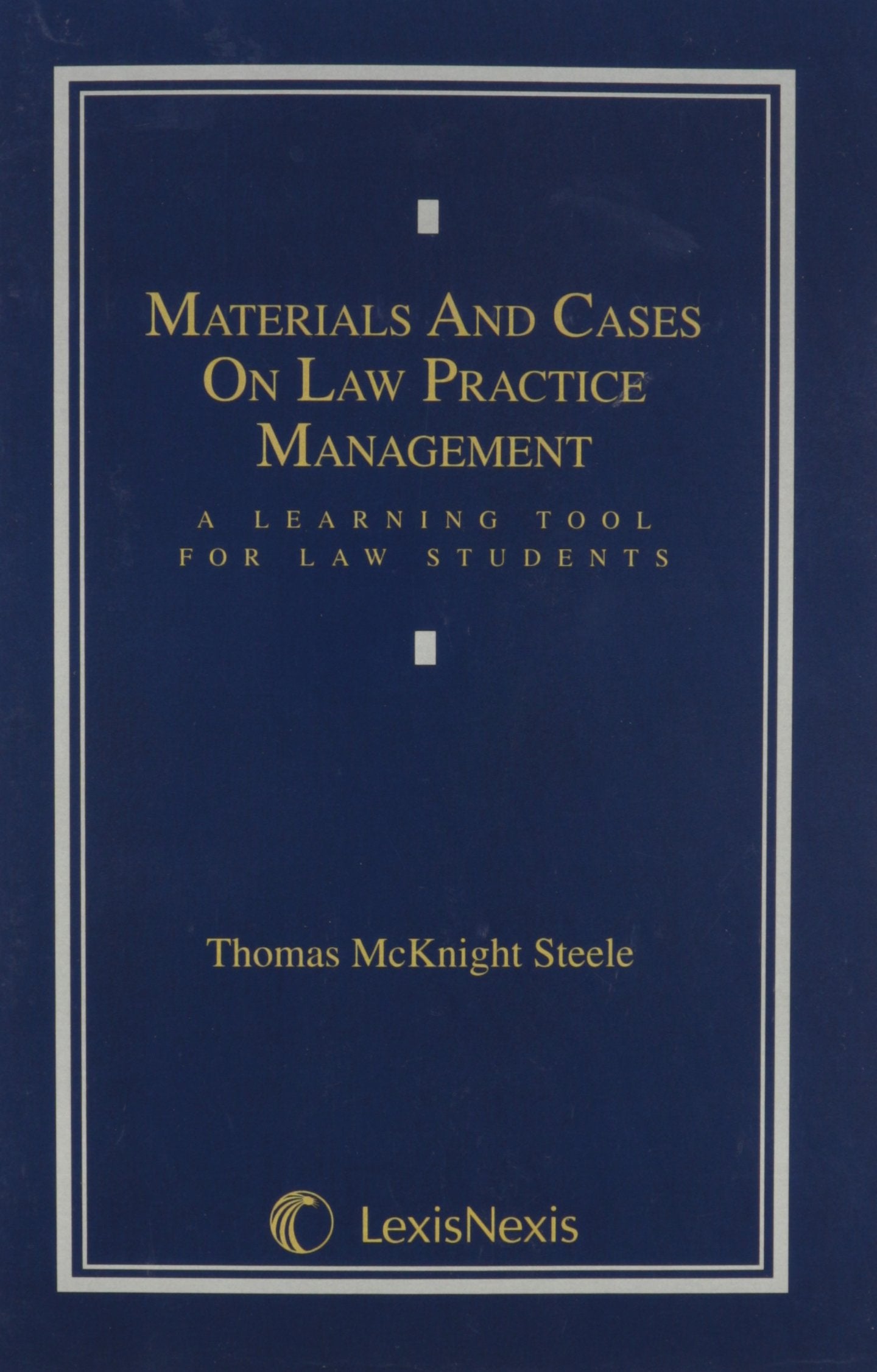 Materials & Cases on Law Practice Management: A Learning Tool for Law Students,New