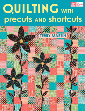 Quilting With Precuts And Shortcuts