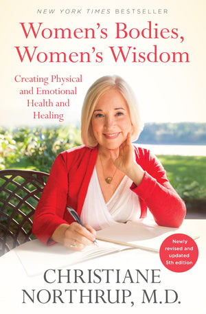 Womens Bodies, Womens Wisdom: Creating Physical and Emotional Health and Healing (Newly Updated and Revised 5th Edition)
