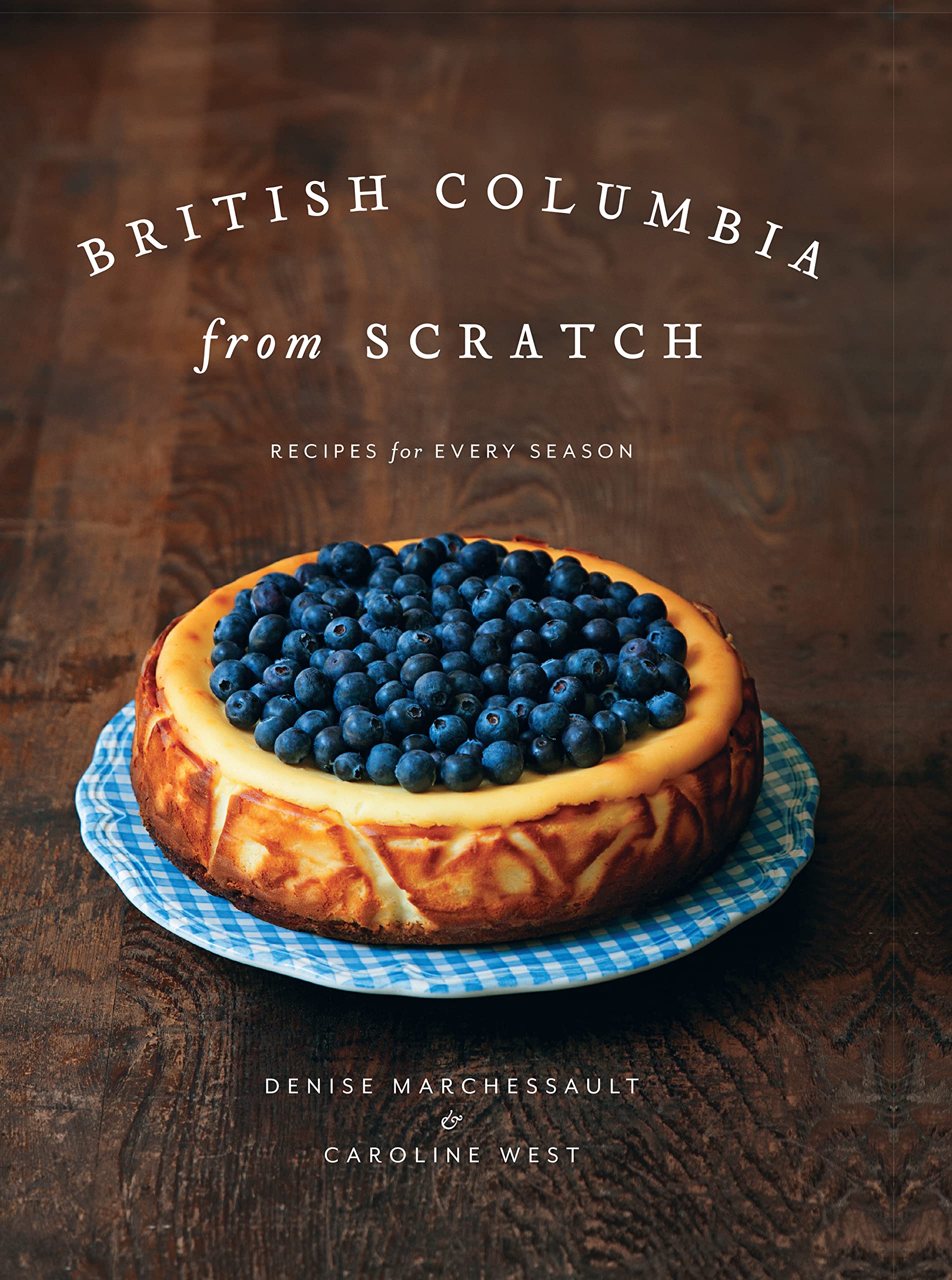 British Columbia from Scratch: Recipes for Every Season,Used