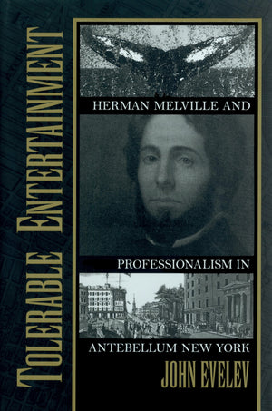 Tolerable Entertainment: Herman Melville and Professionalism in Antebellum New York,Used