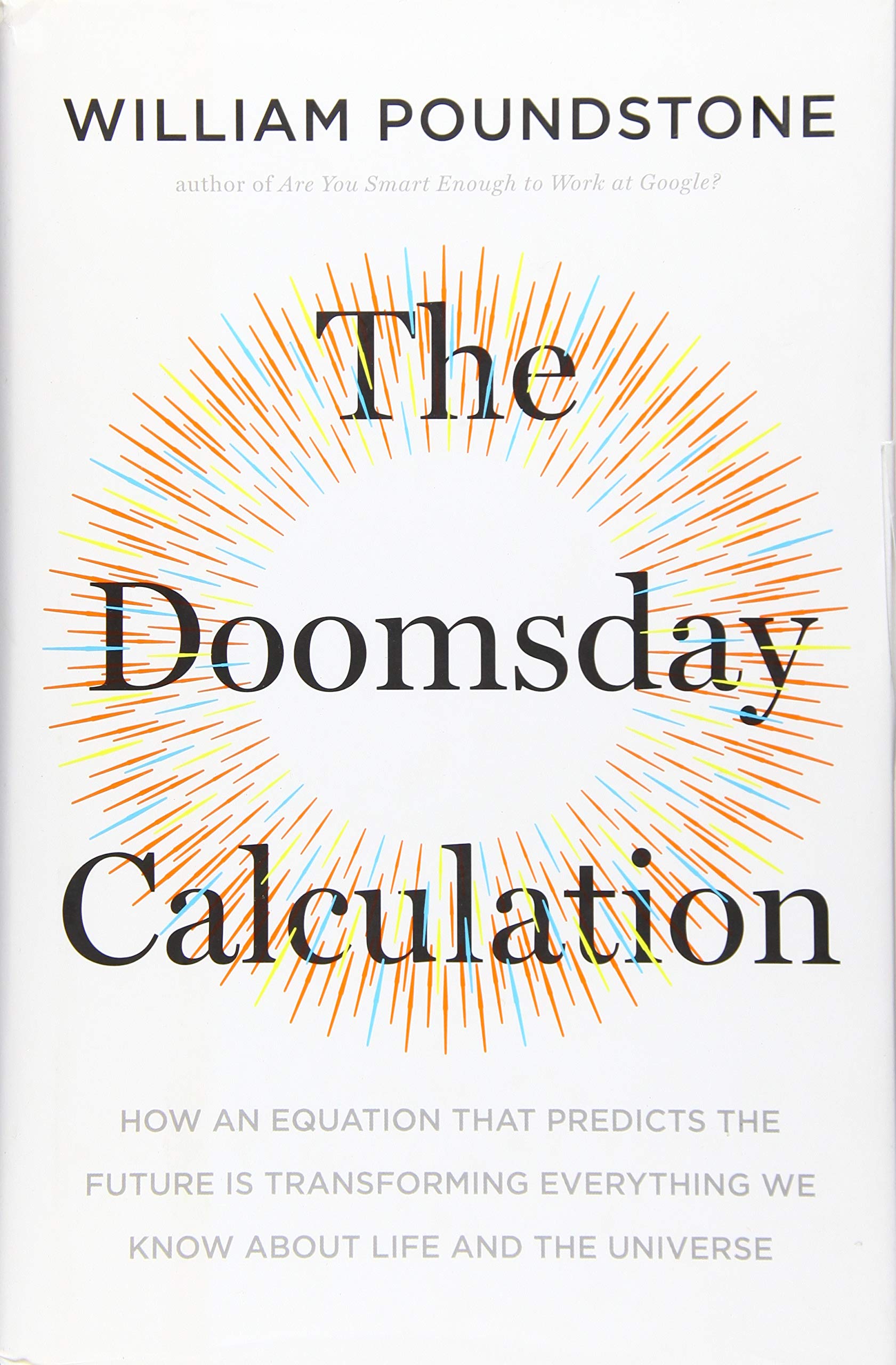 The Doomsday Calculation: How An Equation That Predicts The Future Is Transforming Everything We Know About Life And The Univers