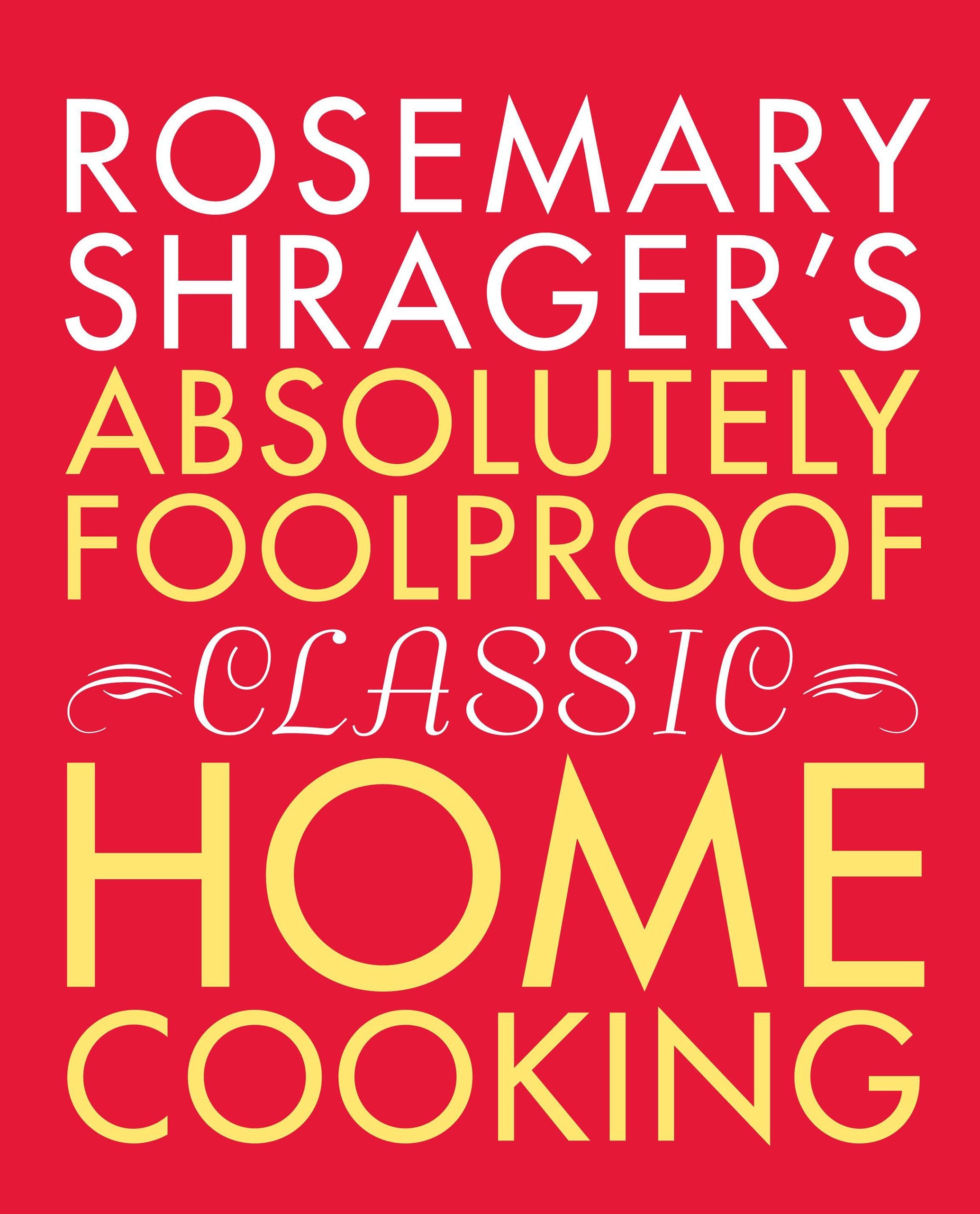Rosemary Shragers Absolutely Foolproof Classic Home Cooking-new