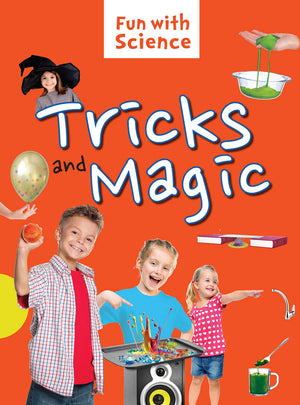 Science Experiments: Tricks And Magic- Fun With Science